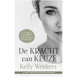Kelly Weekers: De Kracht van keuze Kelly Weekers: De Kracht van keuze